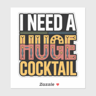 Ik heb een enorme cocktail nodig sticker