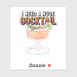 Ik heb een enorme cocktail nodig sticker