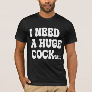 Ik heb een enorme cocktail nodig t-shirt