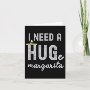 Ik heb een enorme Margarita nodig, ik heb een enor Kaart