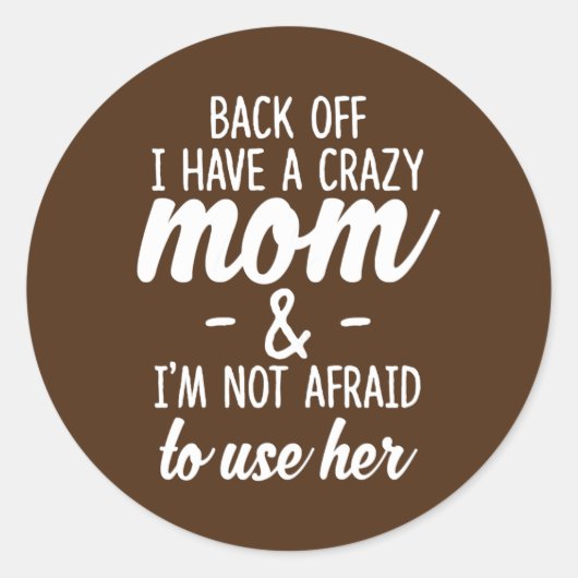 Ik heb een gekke mama die ik niet bang ben. ronde sticker (Voorkant)