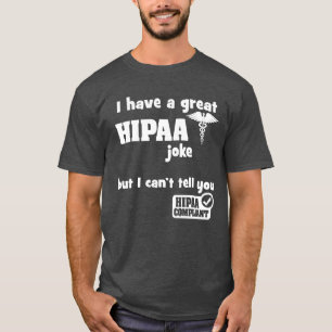 Ik heb een geweldige HIPAA Joke, maar ik kan je ni T-shirt