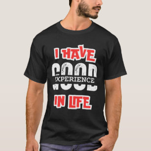 IK HEB EEN GOEDE ERVARING IN HET LEVEN ESSENTIEEL, T-SHIRT