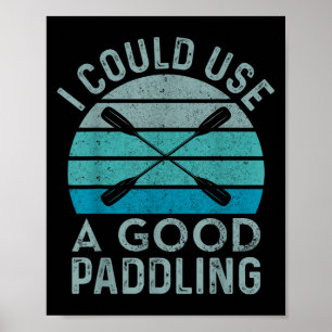 Ik heb een goede paddling nodig... poster