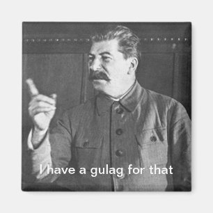 Ik heb een Goelag voor die Jozef Stalin Meme Magneet
