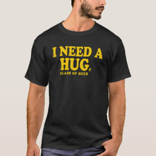 Ik heb een grote glaasjes bier drinkwater nodig t-shirt
