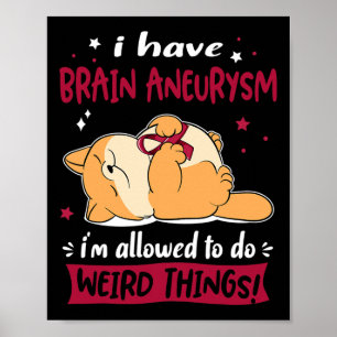 Ik heb een hersenaneurysma en ik mag rare dingen d poster