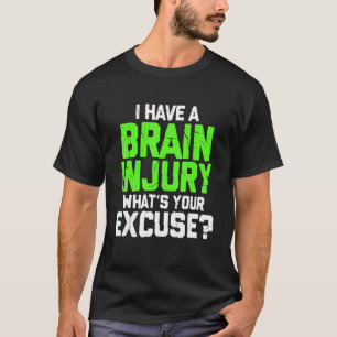 Ik heb een hersenletsel, wat is je excuses TBI Pat T-shirt