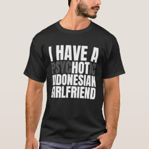 Ik heb een hete Indonesische Vriendin vriendje T-shirt