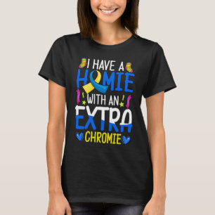 Ik Heb Een Homie Met Een Extra Chromie Down Syndro T-shirt