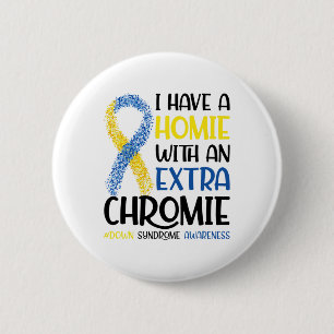 Ik heb een homie met een extra chroomlaagsyndroom ronde button 5,7 cm