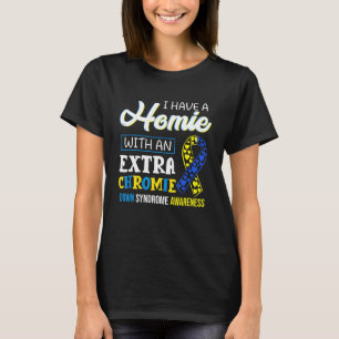Ik heb een homie met een extra chroomlaagsyndroom t-shirt