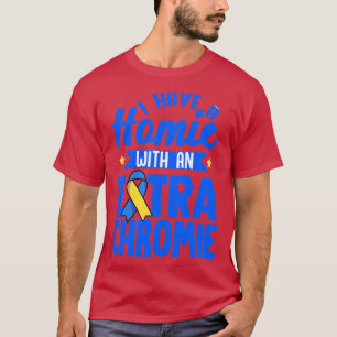 Ik heb een homie met een extra chroomlaagsyndroom t-shirt