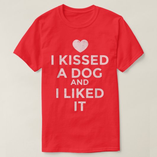 Ik heb een hond gekust die ik leuk vond. t-shirt (Design voorkant)