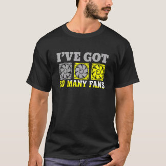 Ik heb een hoop fans Persoonlijke computerbouwer T-shirt