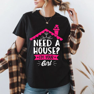 Ik heb een huis nodig Ik ben je meisje makelaar T-shirt