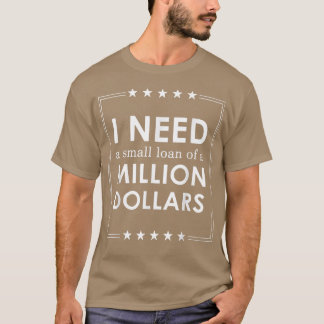 Ik heb een kleine lening van een miljoen dollar no t-shirt