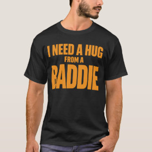 Ik heb een knuffel nodig van een stouterd Grappig T-shirt