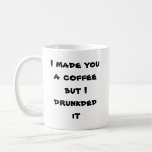 Ik heb een koffie voor je gemaakt, maar ik dronk h koffiemok