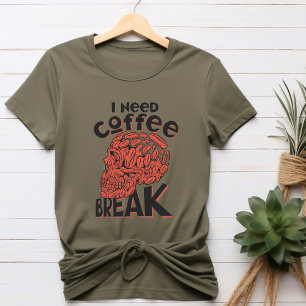 Ik heb een koffiepauze T-shirt nodig
