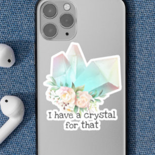 Ik heb een kristal daarvoor sticker