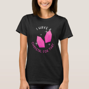 Ik heb een kristal voor die grappige gemstone Chak T-shirt