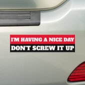 IK HEB EEN LEUKE DAG, VERPEST HET NIET BUMPERSTICKER (Op auto)