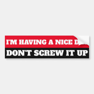IK HEB EEN LEUKE DAG, VERPEST HET NIET BUMPERSTICKER