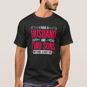Ik heb een man en twee zons... niets maakt me gek. t-shirt