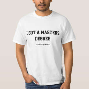Ik heb een mastergraad in videogaming t-shirt
