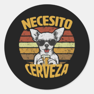 IK HEB EEN MOOI CHIHUAHUA-BIER NODIG RONDE STICKER