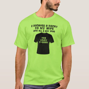 Ik heb een nier aan mijn vrouw geschonken en alles t-shirt