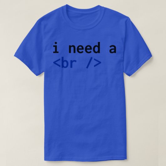 Ik heb een pauze HTML nodig T-shirt (Design voorkant)