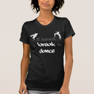 Ik heb een pauze nodig om shirt te dansen