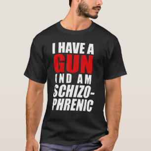 Ik heb een Pistool en ben schizofreen Pistool T-shirt