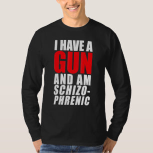 Ik heb een Pistool en ben Schizofrenisch T-shirt