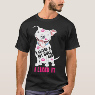Ik heb een Pitbull gekust en ik vond het geweldig. T-shirt