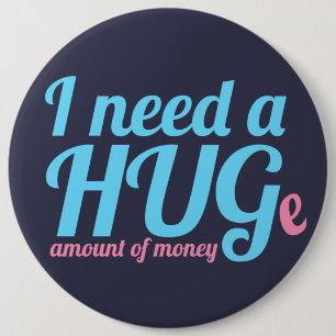 Ik heb een Reusachtige hoeveelheid geld nodig Ronde Button 6,0 Cm
