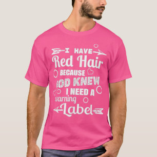 Ik heb een rood haar omdat God de nieuwe waarschuw T-shirt