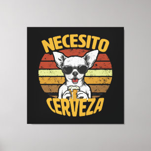 IK HEB EEN SCHATTIGE CHIHUAHUA-BIER NODIG CANVAS AFDRUK