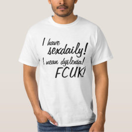 Ik heb een sekse, ik bedoel dyslexie! FCUK! T-shirt