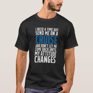 Ik heb een time-out nodig, stuur me een cruise-pre t-shirt