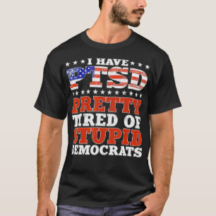 Ik heb een  tired van stoutmoedige democraten. t-shirt