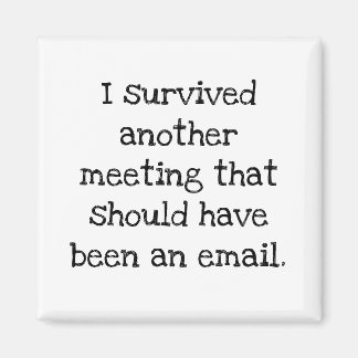 Ik heb een vergadering overleefd die een e-mail ha magneet