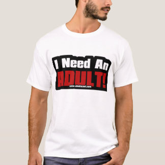 Ik heb een volwassene nodig. t-shirt
