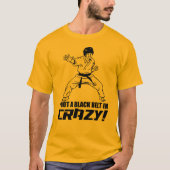 Ik heb een zwarte gordel in Crazy T-shirt (Voorkant)