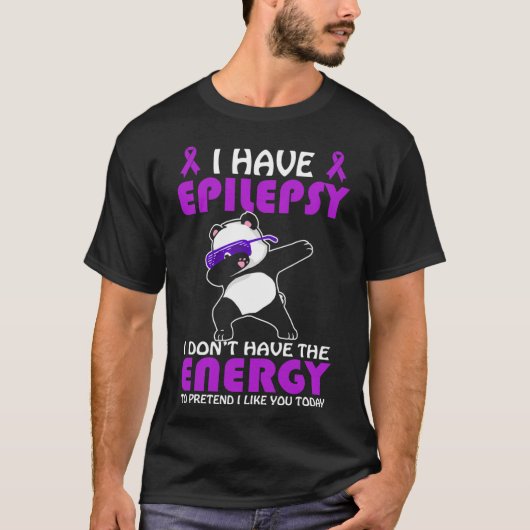 Ik heb epilepsie, doe niet alsof ik je graag epile t-shirt (Voorkant)