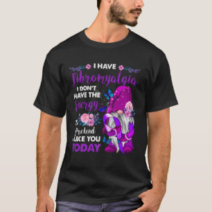 Ik heb fibromyalgie, ik heb niet de energie t-shirt