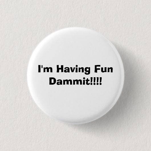 Ik heb Fun Dammit!!!!! Ronde Button 3,2 Cm (Voorkant)