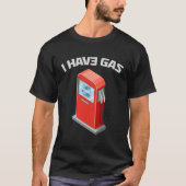 Ik heb gas - grappige gaspomp t-shirt (Voorkant)